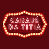 CABARÉ DA TITIA 👵🏻😈🔥